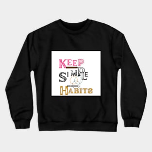 keep simple habits t shirt Crewneck Sweatshirt